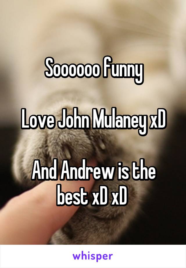 Soooooo funny

Love John Mulaney xD

And Andrew is the best xD xD 