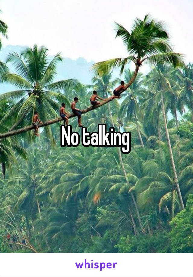 No talking 