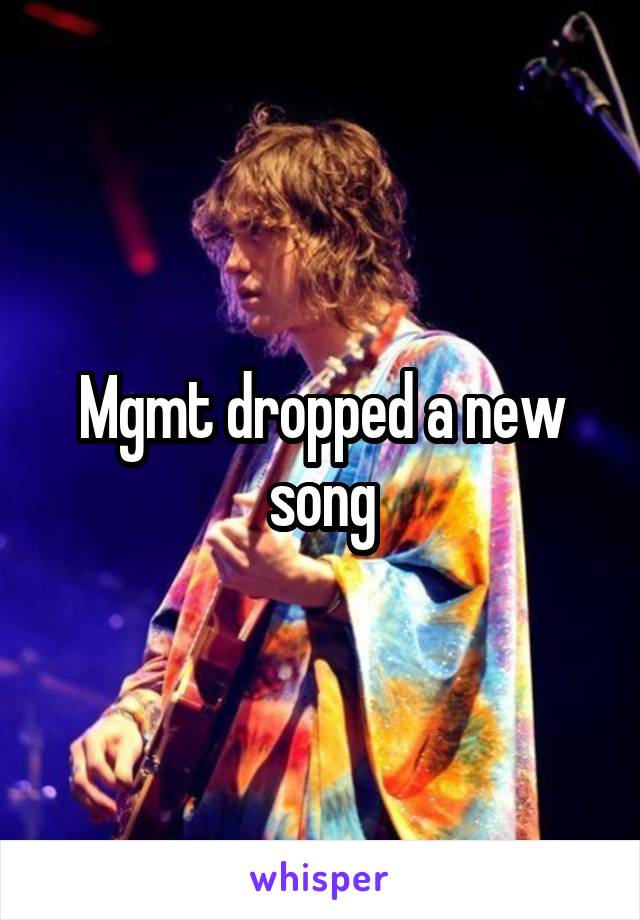 Mgmt dropped a new song