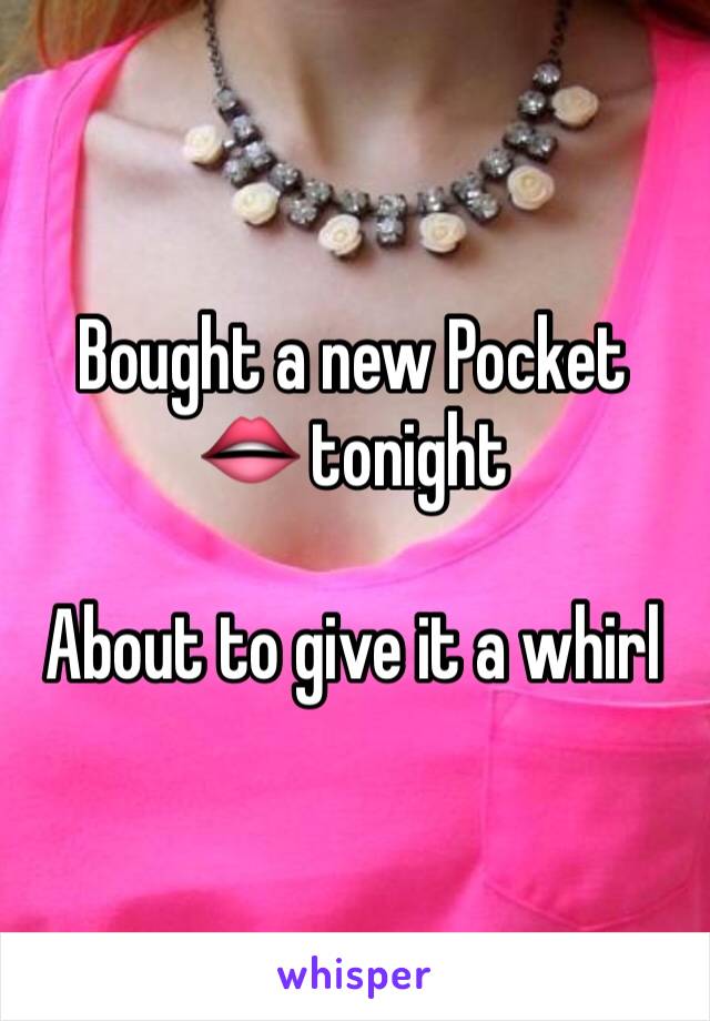 Bought a new Pocket 👄 tonight 

About to give it a whirl 