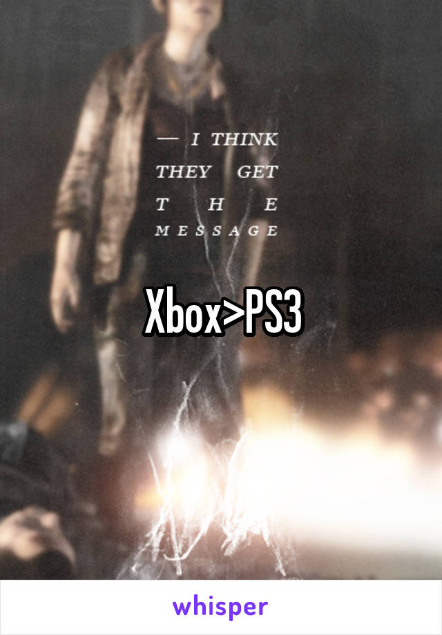 Xbox>PS3