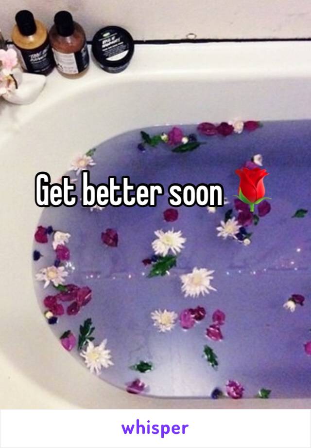 Get better soon 🌹