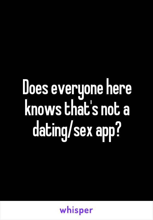 Does everyone here knows that's not a dating/sex app?