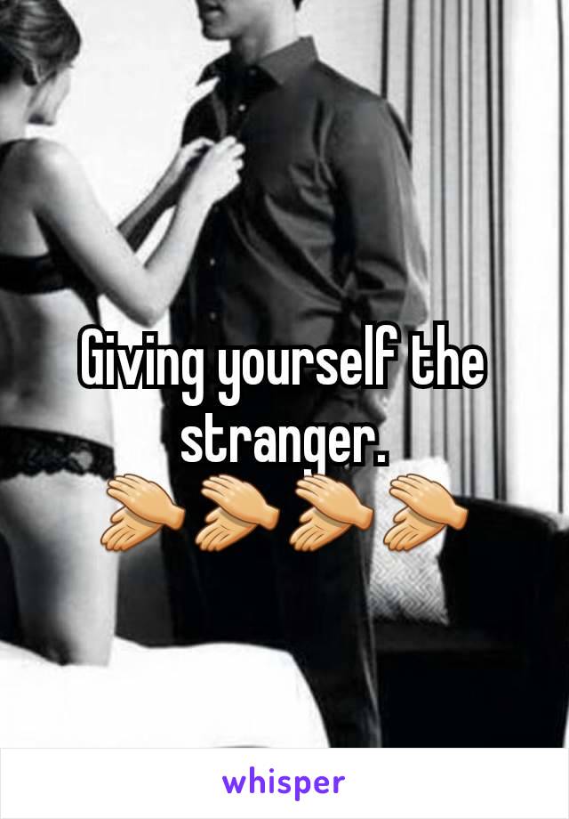 Giving yourself the  stranger.
👏👏👏👏