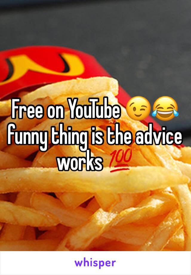 Free on YouTube 😉😂 funny thing is the advice works 💯