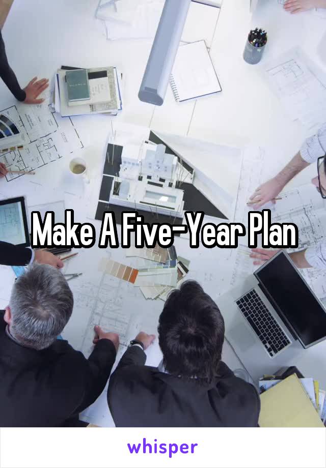 Make A Five-Year Plan