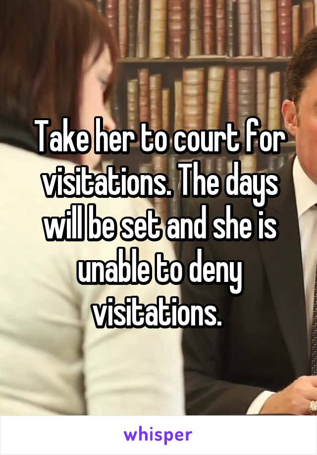 Take her to court for visitations. The days will be set and she is unable to deny visitations. 
