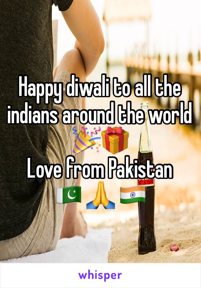 Happy diwali to all the indians around the world
🎉🎁 
Love from Pakistan 
🇵🇰 🙏 🇮🇳 