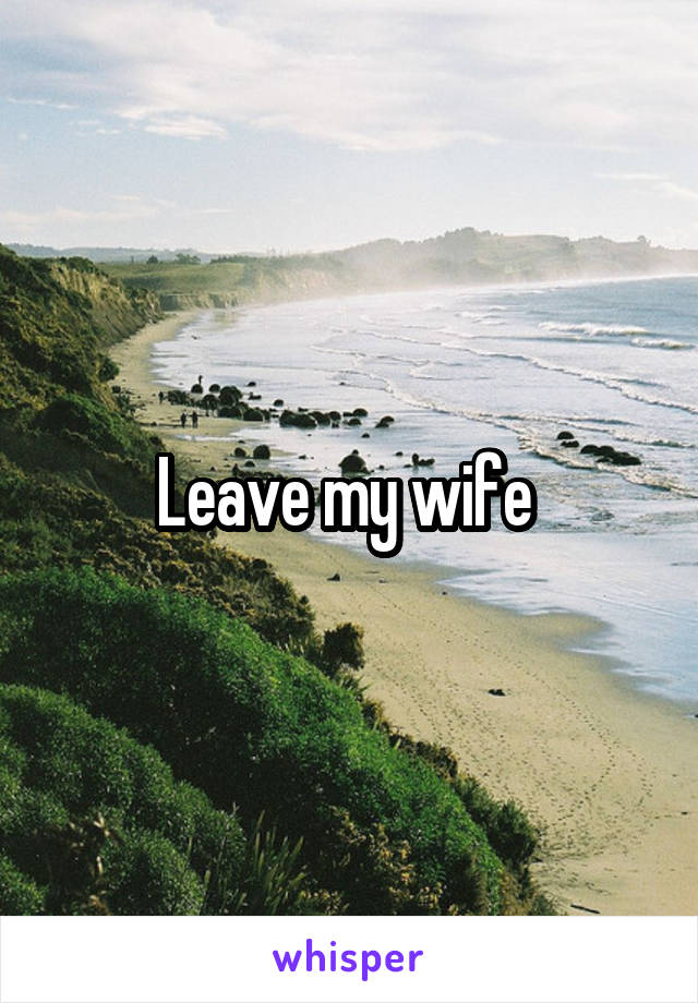 Leave my wife 