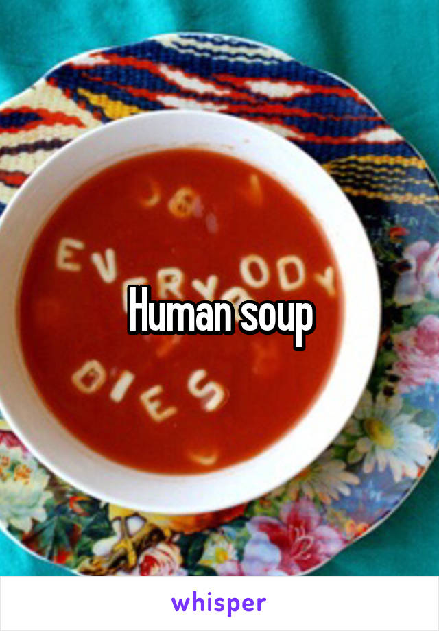 Human soup