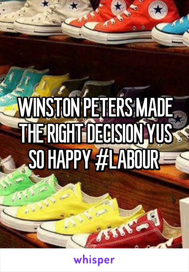 WINSTON PETERS MADE THE RIGHT DECISION YUS SO HAPPY #LABOUR 