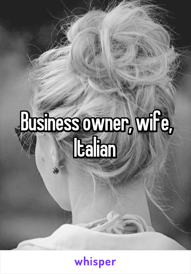 Business owner, wife, Italian 