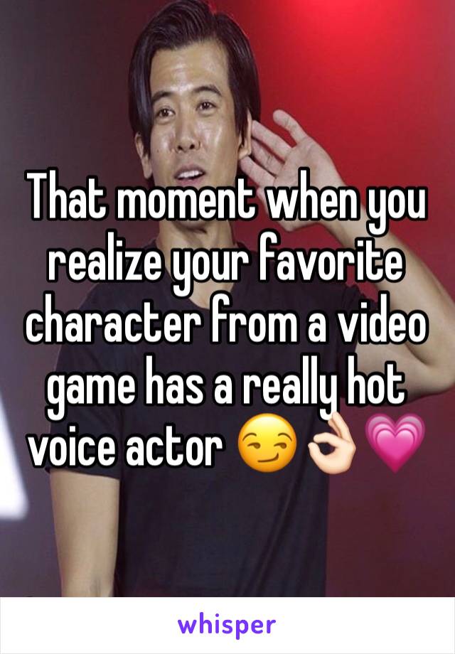 That moment when you realize your favorite character from a video game has a really hot voice actor 😏👌🏻💗