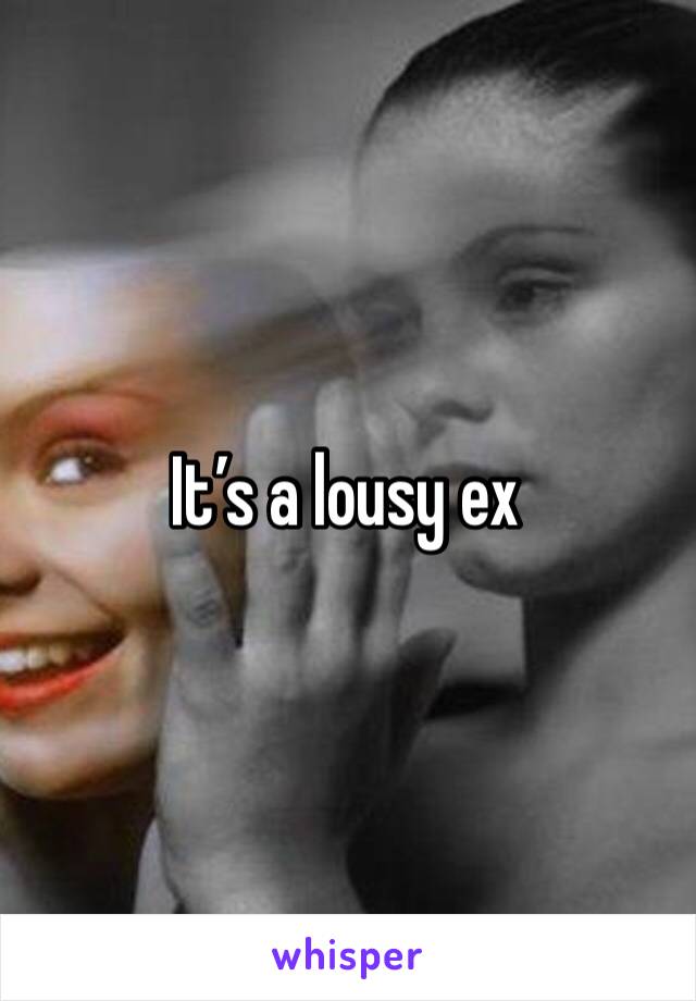 It’s a lousy ex