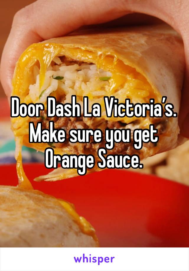 Door Dash La Victoria’s. Make sure you get Orange Sauce. 