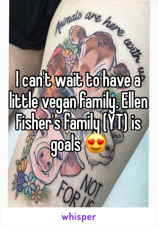 I can't wait to have a little vegan family. Ellen Fisher's family (YT) is goals 😍