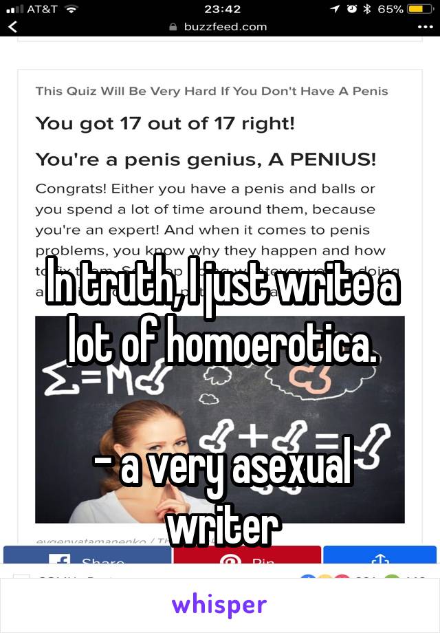 


In truth, I just write a lot of homoerotica.

- a very asexual writer