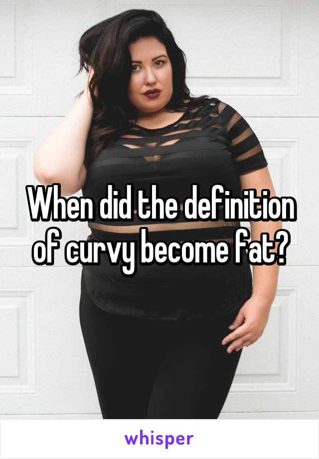 When did the definition of curvy become fat?