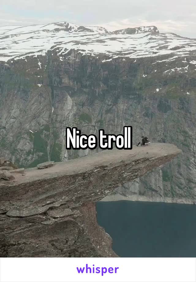 Nice troll