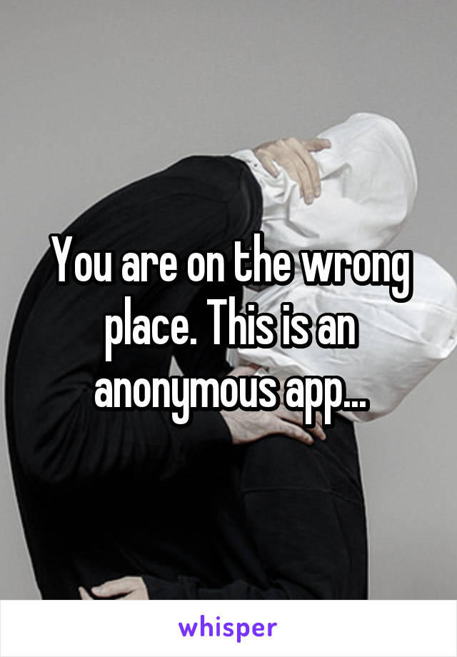 You are on the wrong place. This is an anonymous app...