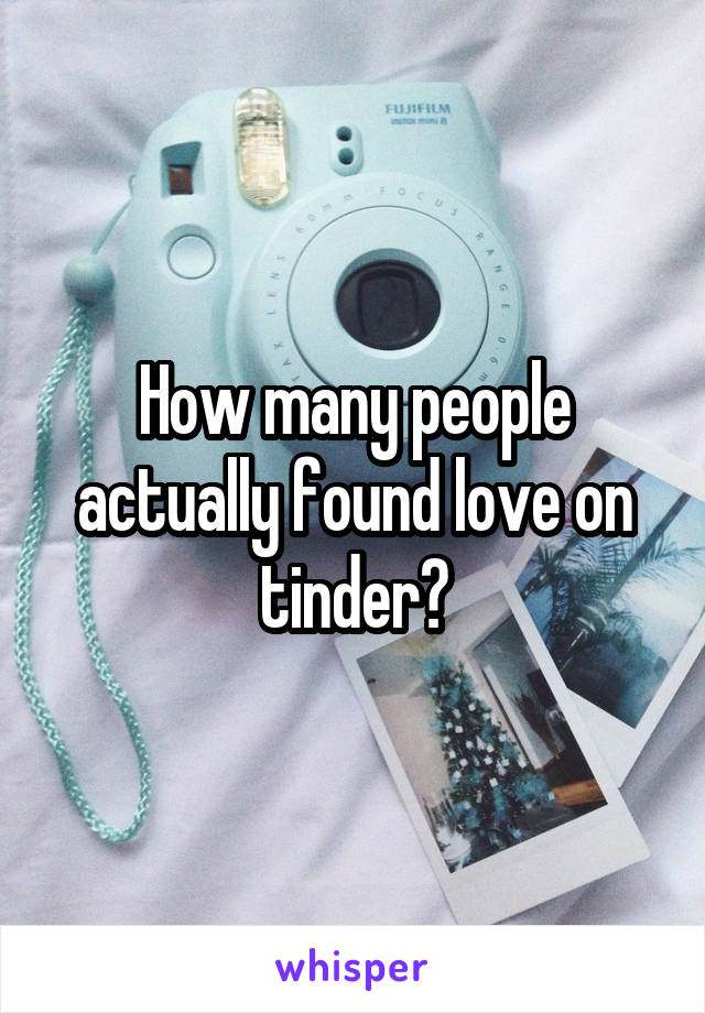 How many people actually found love on tinder?