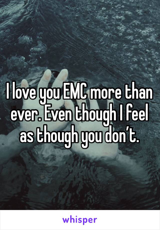 I love you EMC more than ever. Even though I feel as though you don’t.