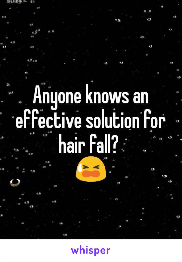 Anyone knows an effective solution for hair fall? 
😫