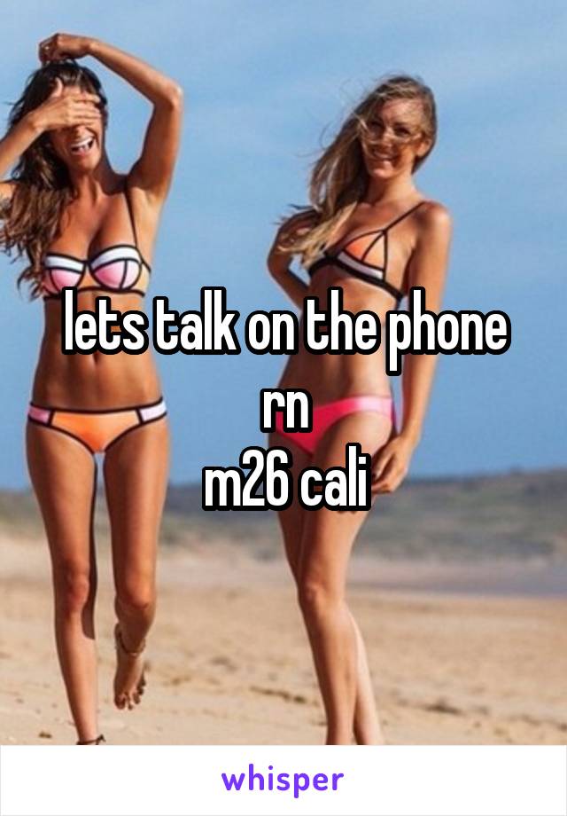 lets talk on the phone rn
m26 cali