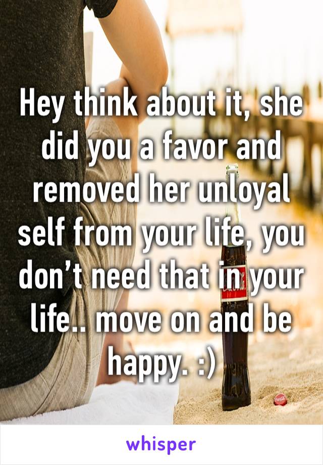 Hey think about it, she did you a favor and removed her unloyal self from your life, you don’t need that in your life.. move on and be happy. :)
