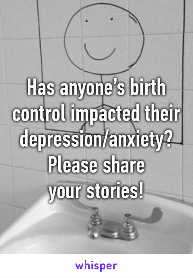 Has anyone’s birth control impacted their depression/anxiety?
Please share your stories!