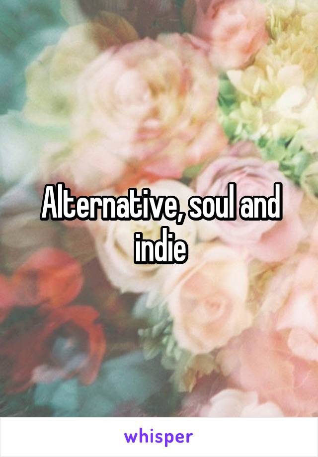 Alternative, soul and indie
