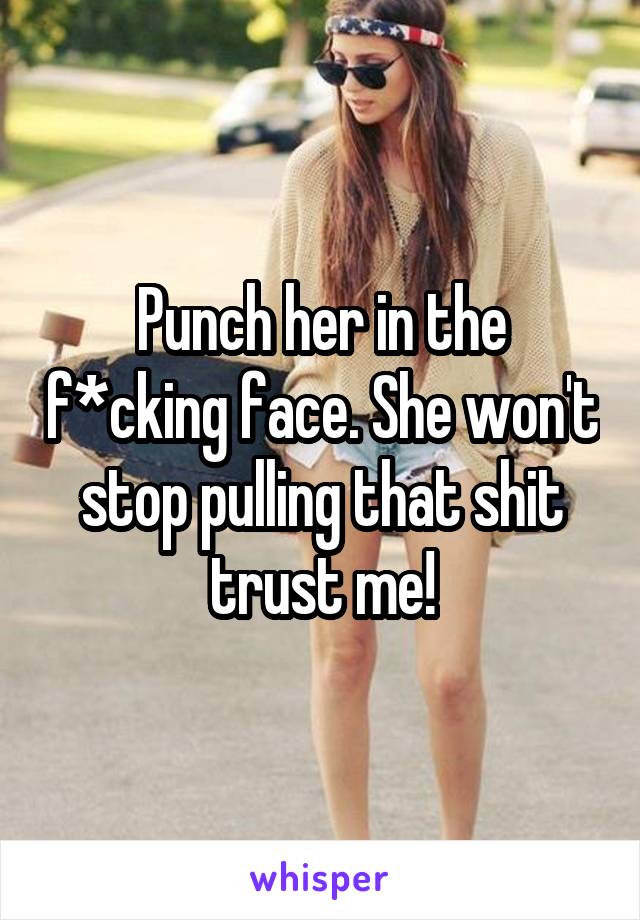 Punch her in the f*cking face. She won't stop pulling that shit trust me!