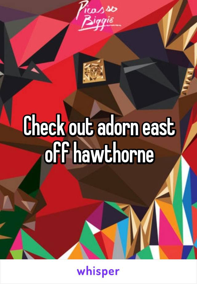 Check out adorn east off hawthorne