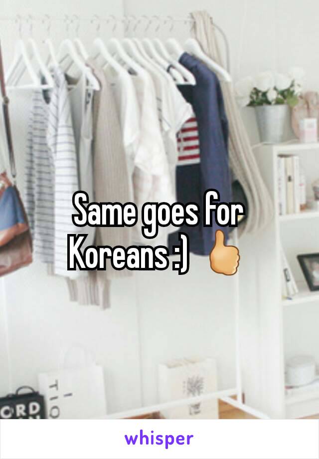 Same goes for Koreans :) 🖒