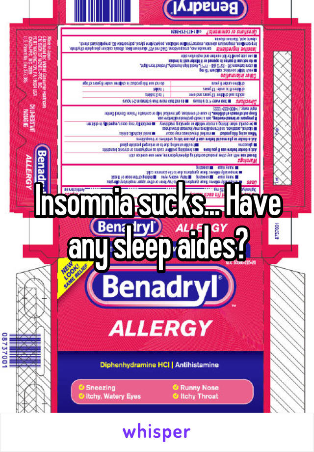 Insomnia sucks... Have any sleep aides?