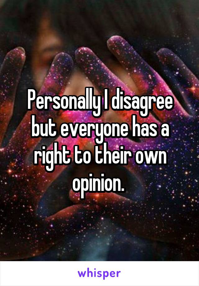 Personally I disagree but everyone has a right to their own opinion. 