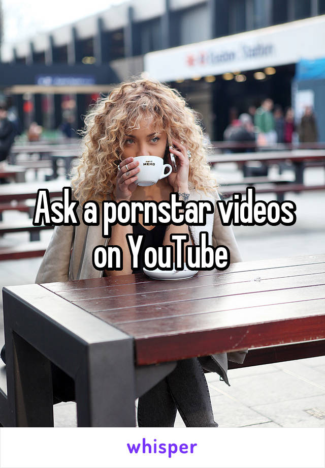 Ask a pornstar videos on YouTube 