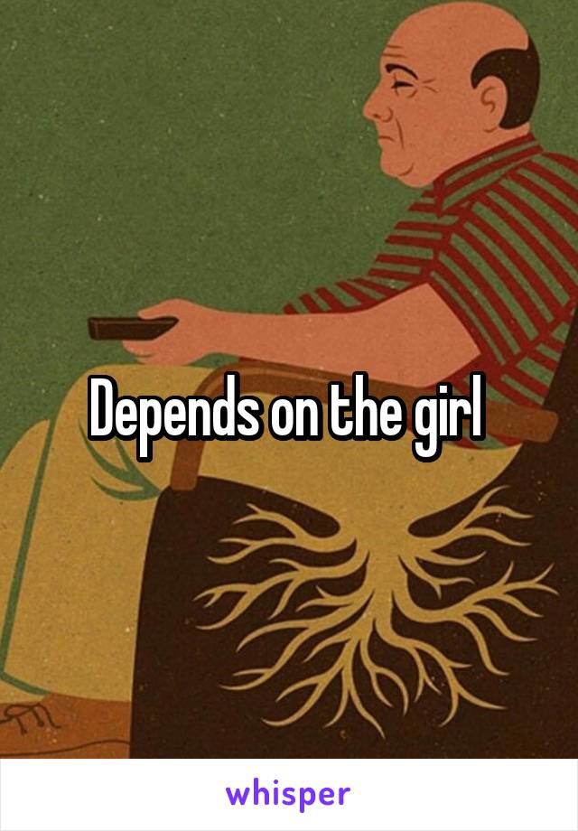 Depends on the girl 