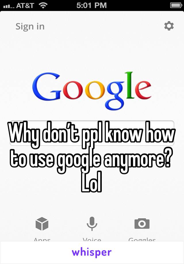 Why don’t ppl know how to use google anymore? Lol 