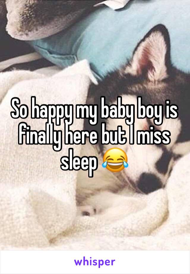 So happy my baby boy is finally here but I miss sleep 😂