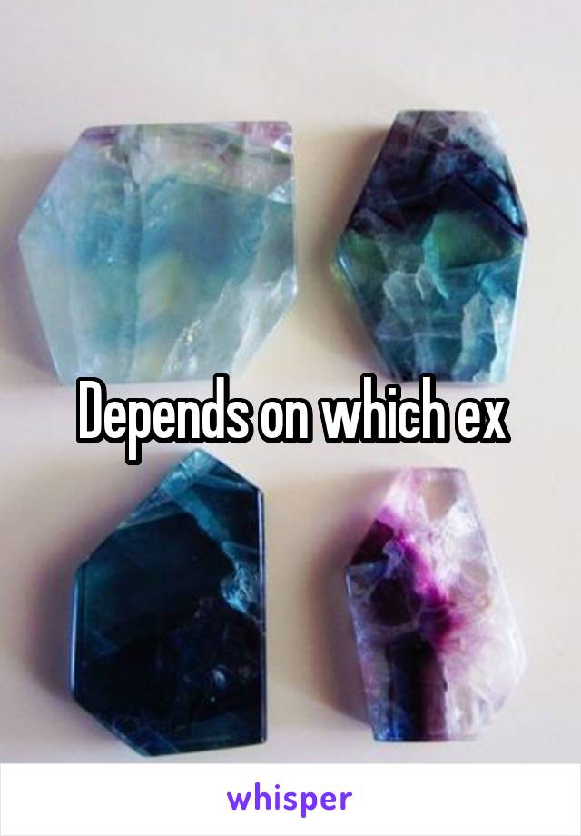 Depends on which ex