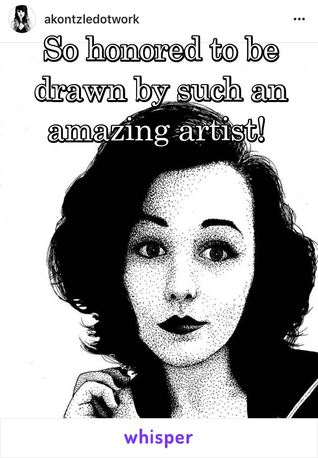 So honored to be drawn by such an amazing artist! 






