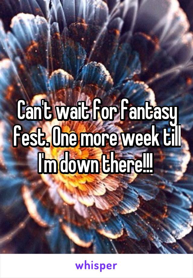 Can't wait for fantasy fest. One more week till I'm down there!!! 