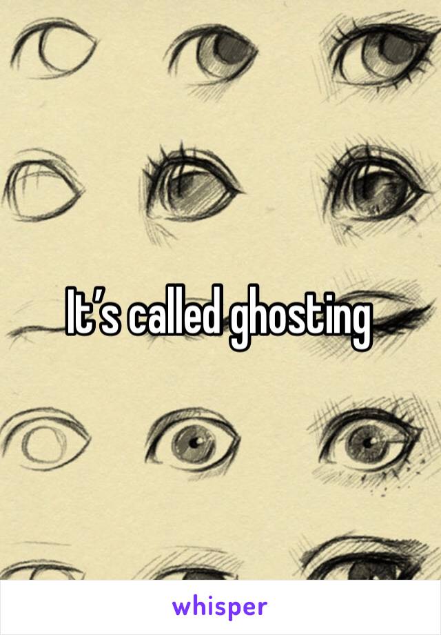 It’s called ghosting 