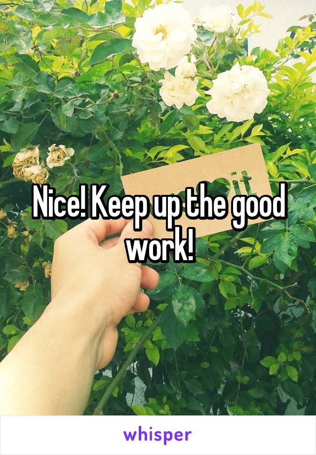 Nice! Keep up the good work!