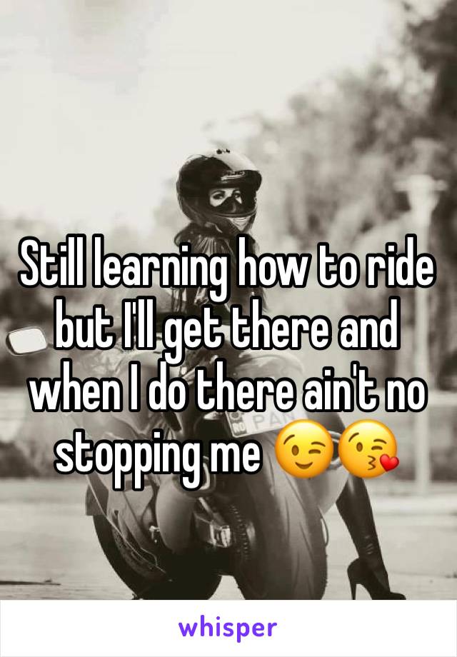 Still learning how to ride but I'll get there and when I do there ain't no stopping me 😉😘