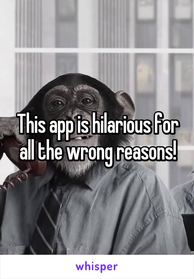 This app is hilarious for all the wrong reasons!