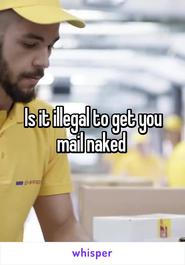 Is it illegal to get you mail naked 