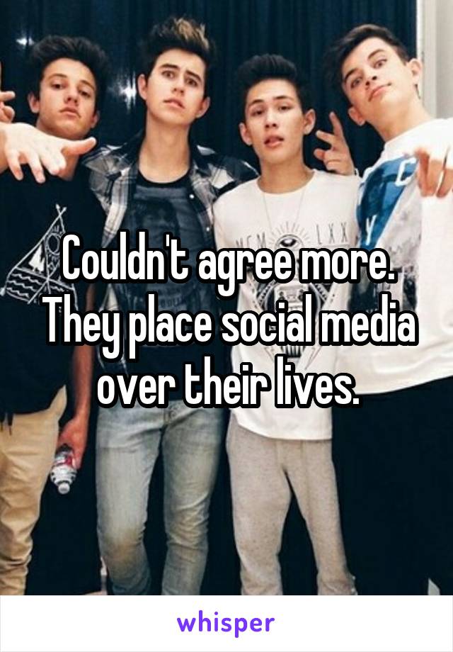 Couldn't agree more. They place social media over their lives.