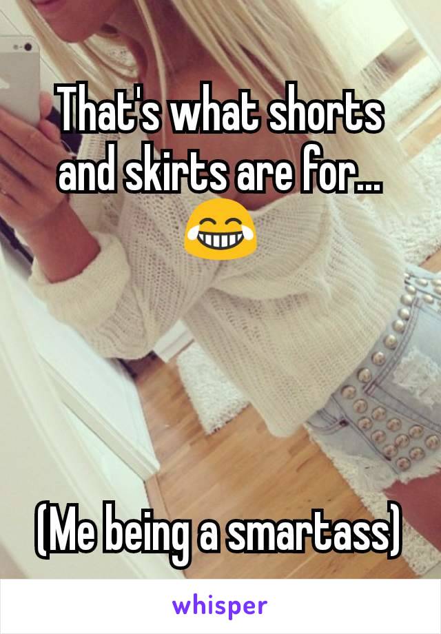 That's what shorts and skirts are for... 😂




(Me being a smartass)